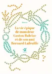 La vie épique de monsieur Gaston Baleine et de son ami Bernard Lafeuille