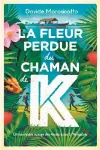 La fleur perdue du chaman de K.