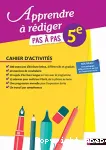 Apprendre à rédiger pas à pas 5° - Cahier d'activités