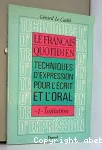 Le francais quotidien-1-initiation techniques d'expression pour l'écrit et l'oral