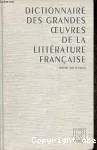 DICTIONNAIRE DES GRANDES OEUVRES DE LA LITTERATURE FRANCAISE