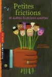Petites frictions et autres histoires courtes