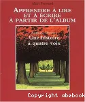 Apprendre à lire et à écrire à partir de l'album, une histoire à quatre voix
