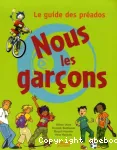 Nous les garçons: le guide des préados