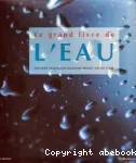 Le grand livre de l'eau - Histoire,traditions, environnement, art de vivre