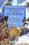 Chroniques du bout du monde, tome 2 : Le chasseur de tempête