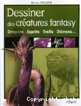 Dessiner des créatures fantasy : dragons, esprits, trolls, démons