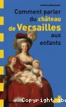 Comment parler du Château de Versailles aux enfants ?