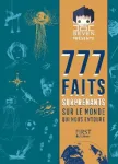 777 faits surprenants sur le monde qui nous entoure