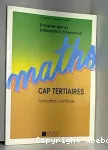 MATHS-CAP TERTIAIRES-FORMATION CONTINUE entrainement et preparation a l'examen