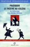 Pratiquer le théâtre au collège : de l'expression à la création théâtrale