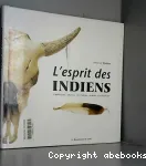 L'esprit des indiens -traditions, objets, costumes, armes, civilisation