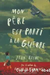 Mon père est parti à la guerre