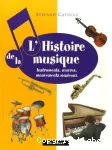 L'histoire de la musique : instruments, oeuvres, mouvements musicaux