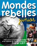 Mondes rebelles junior - Pour mieux comprendre les conflits et les violences du monde d'aujourd'hui
