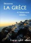 Découvrez la Grèce et laissez- vous séduire