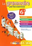 La grammaire par les exercices 6° cahier d'exercices