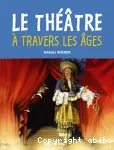 Le théatre à travers les âges