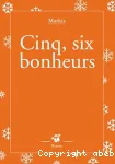 Cinq, six bonheurs