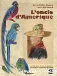 L'oncle d'Amérique : carnet d'un fils de cordonnier qui voulait découvrir le monde