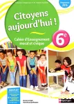 Citoyen aujourd'hui - Cahier d'enseignement moral et civique 6°