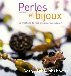 Perles et bijoux : 60 créations de rêve à réaliser soi-même !