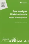 Pour enseigner l'histoire des arts, regards interdisciplinaires