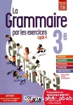La grammaire par les exercices 3e - Cycle 4